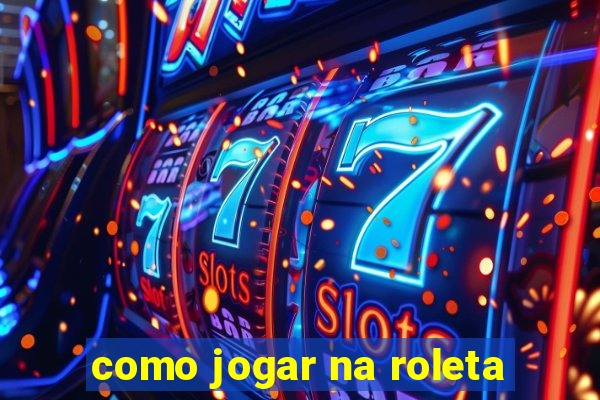 como jogar na roleta